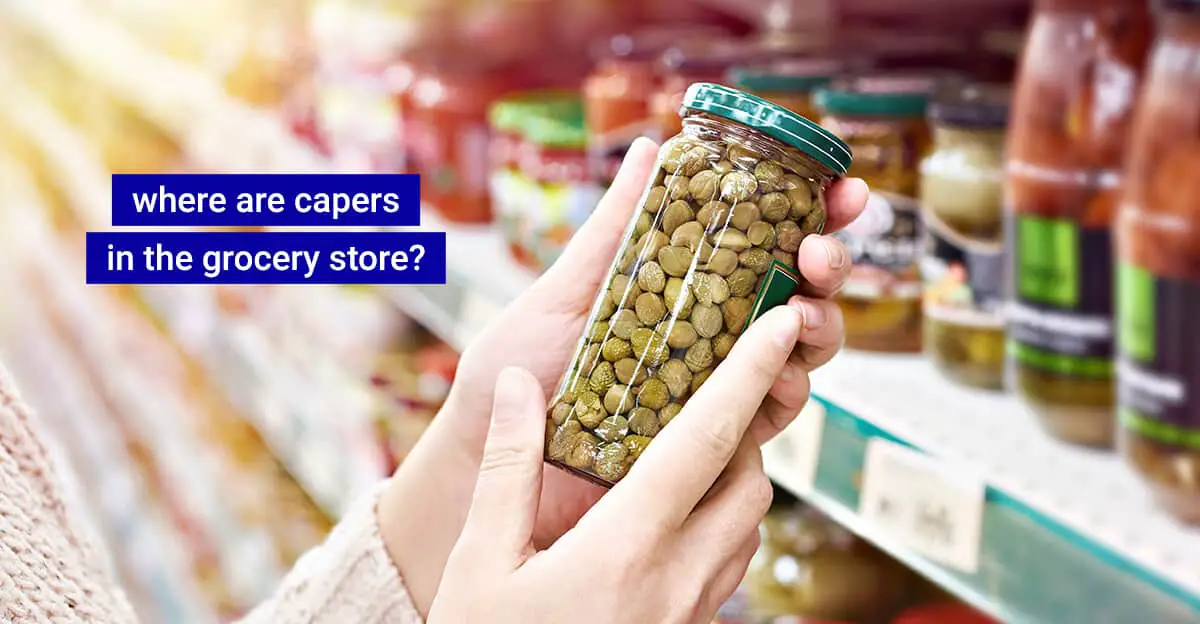 Where are capers in the grocery store?